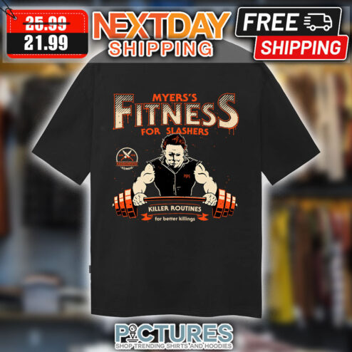 Michael Myers Myers’s Fitness For Slashers Killer Routines For Better Killings shirt