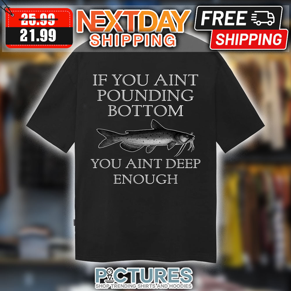 Otter If You Aint Pounding Bottom you Ain’t Deep Enough shirt