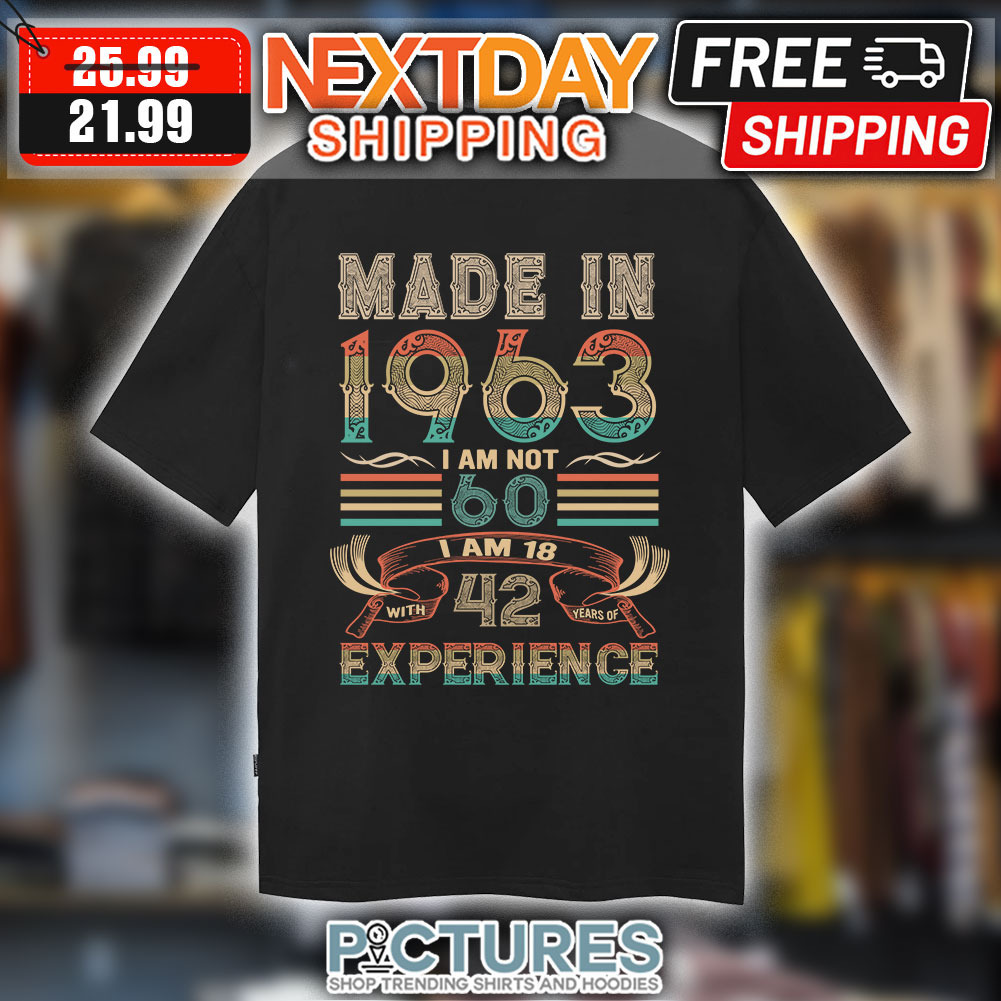 Personalized Made in 1963 i am not 60 am 18 42 with experience shirt