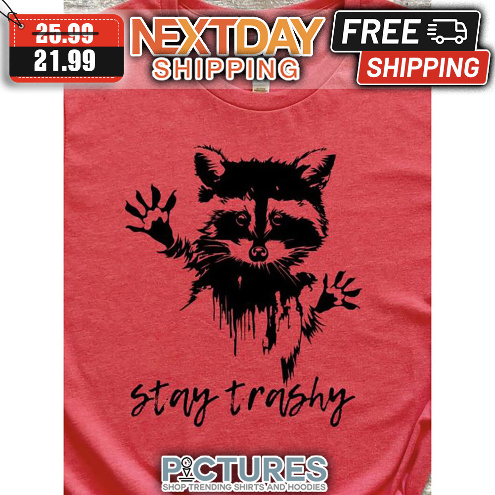 Raccoon Stay Trashy shirt