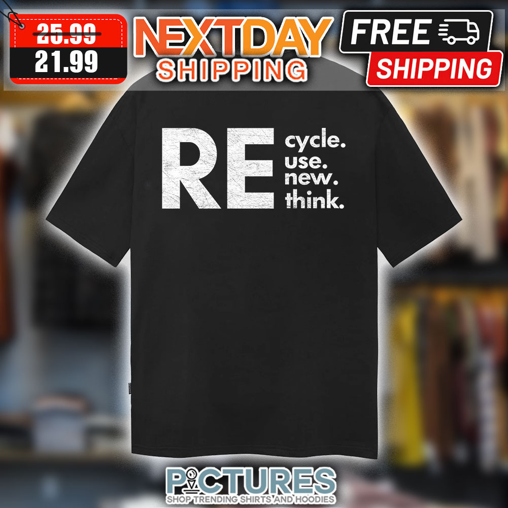 RE Cycle Use New Think shirt