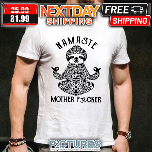 Sloth yoga namaste mother fucker shirt
