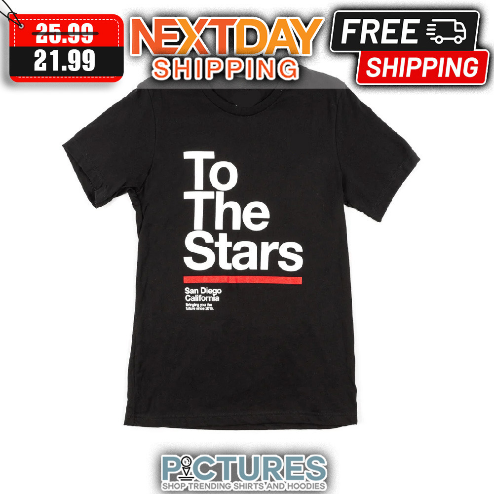 To The Stars San Diego California Bringing You The Future Since 2015 shirt