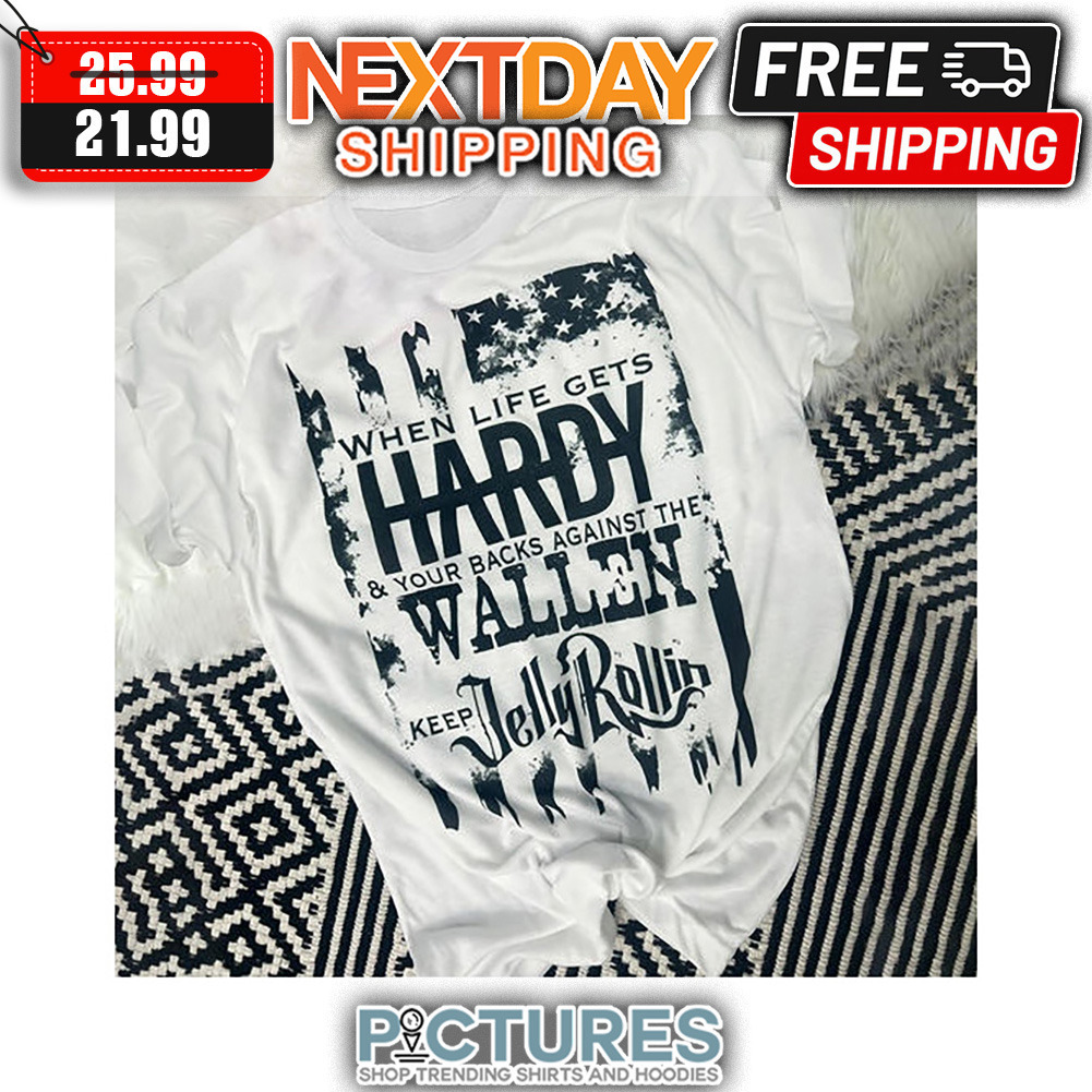 When Life Gets Hardy And Your Backs Against The Wallen Keep Jelly Rollin American Flag Vintage shirt