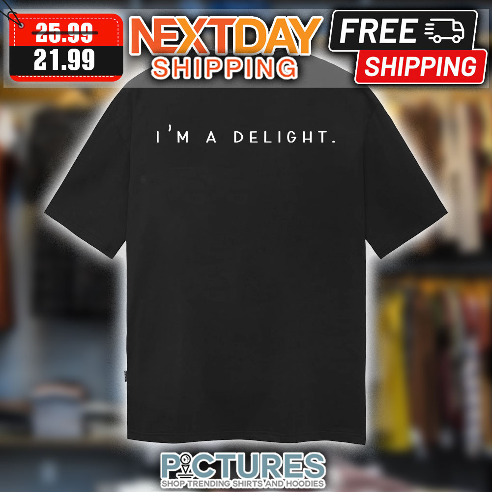 I’m A Delight shirt