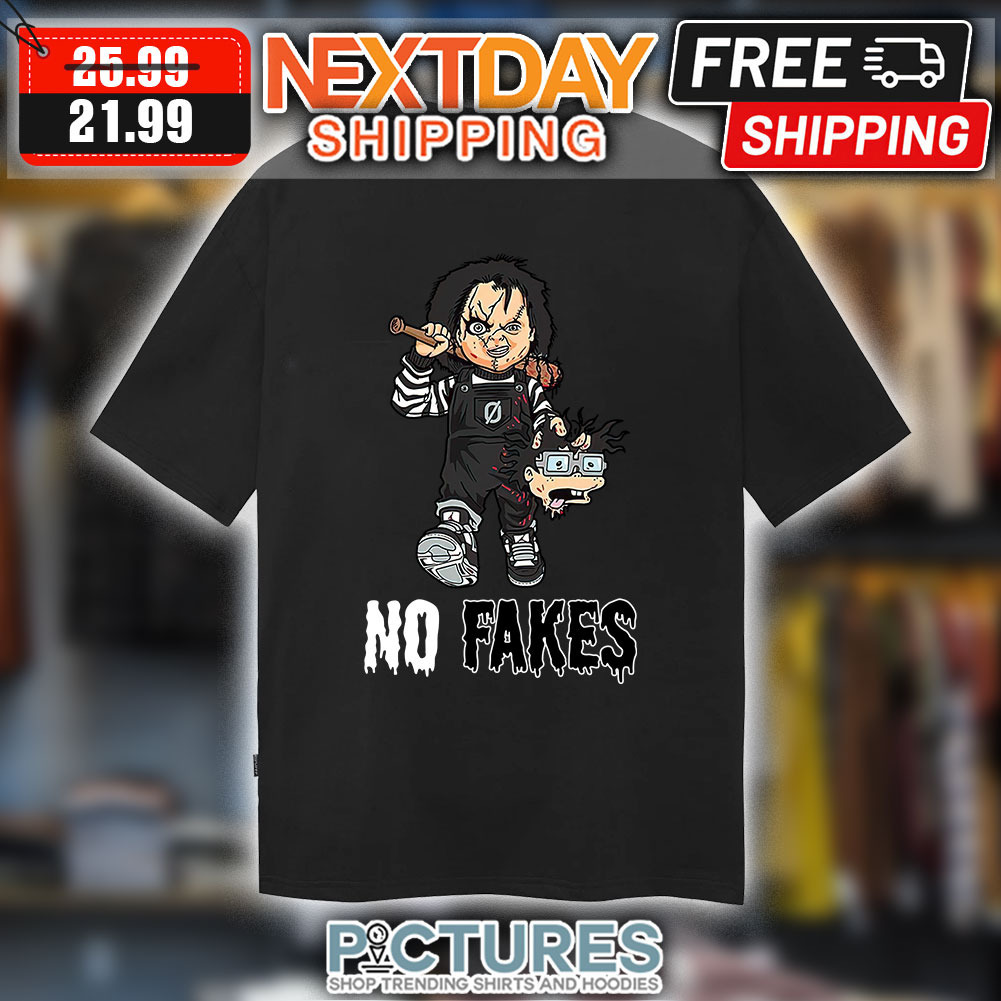 Chucky No Fakes shirt
