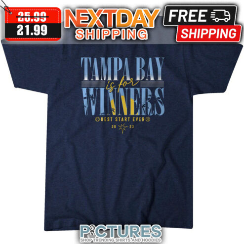 Tampa Bay Rays Is For Winners Best Start Ever 2023 MLB shirt