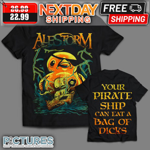 Alestorm Your Pirate Ship Can Eat A Bag Of Dicks shirt