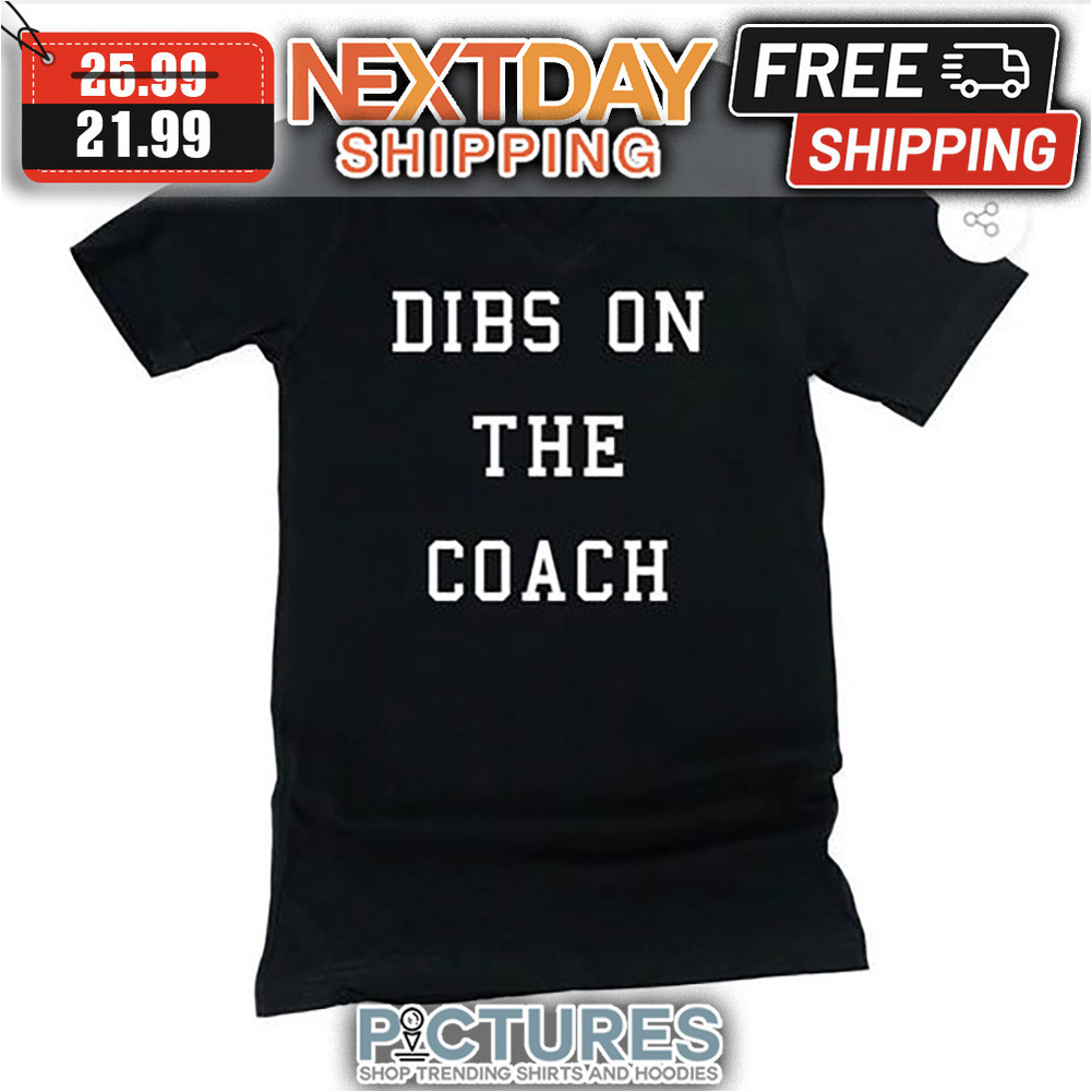 Dibs On The Coach shirt
