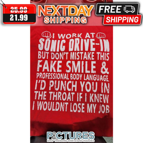 I Work At Sonic Drive-in But Don't Mistake This Fake Smile And Professional Body Language I'd Punch You In The Throat If I Knew I Wouldn't Lost My Job Vintage shirt