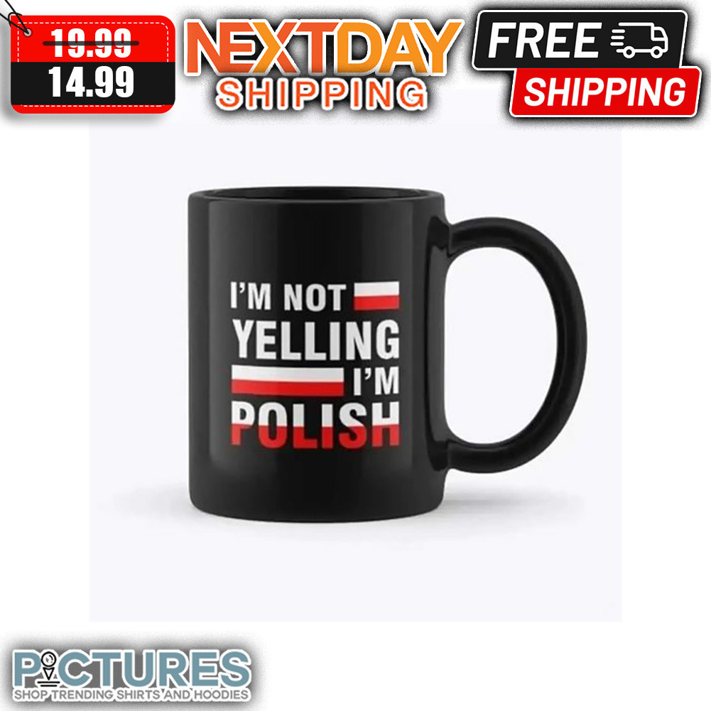 I'm Not Yelling I'm Polish Mug