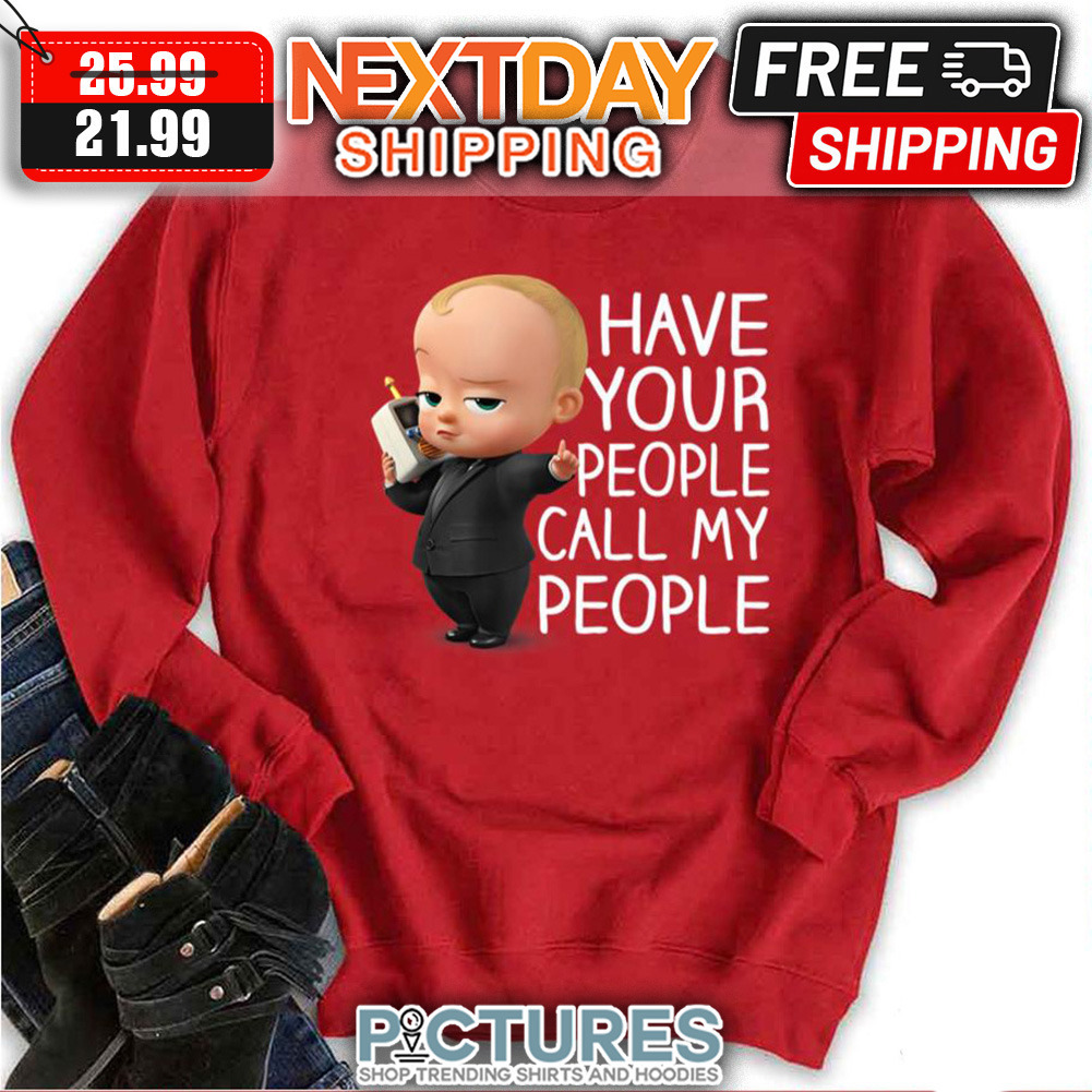 Baby Have Your People Call My People shirt