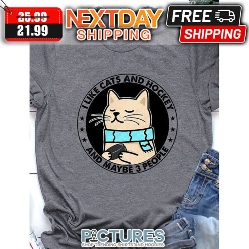 I Like Cats And Hockey And Maybe 3 People shirt