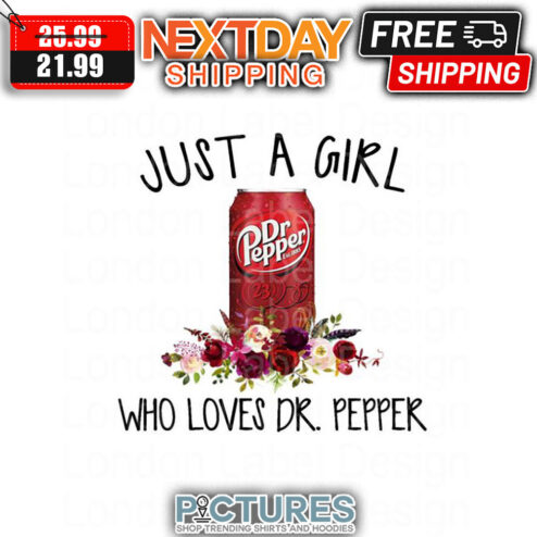 Just A Girl Who Loves Dr. Pepper shirt