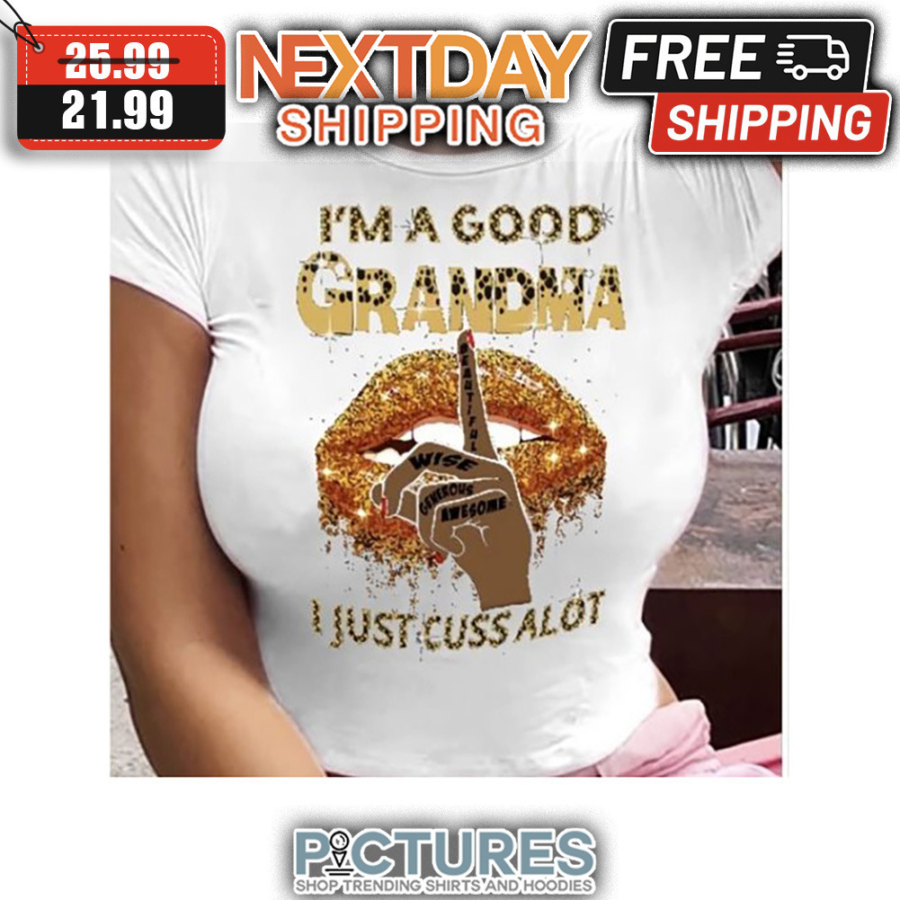 Lips Leopard I'm A Good Grandma I Just Cuss Alot shirt