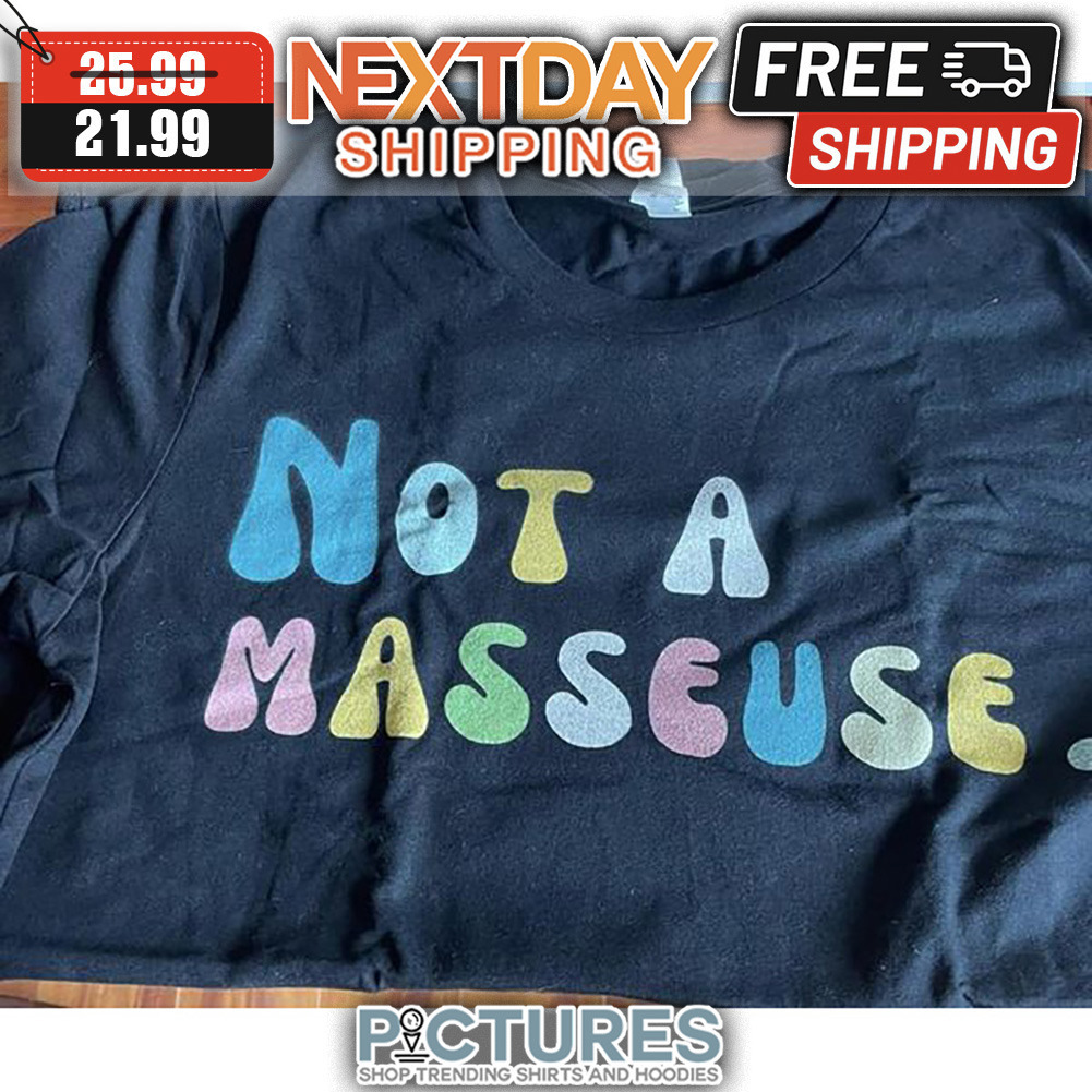 Not A Masseus shirt