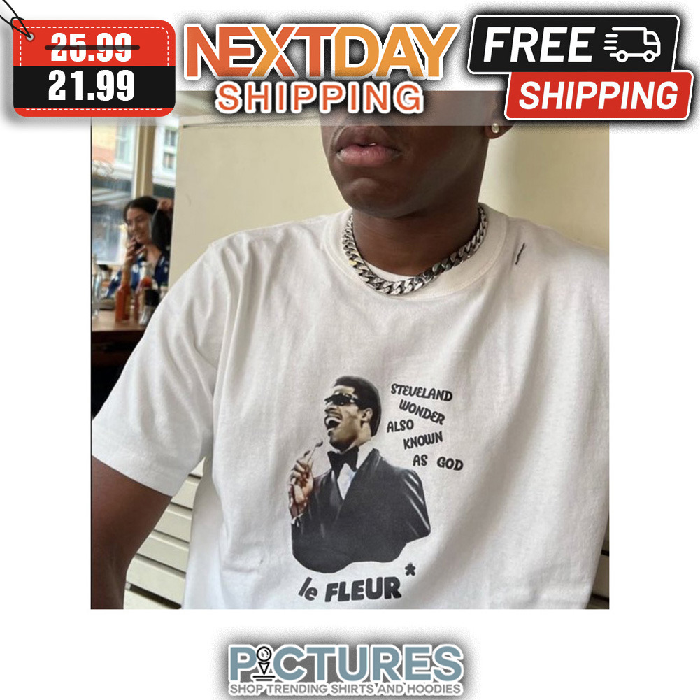 Steveland Wonder Also Known As God Le Fleur shirt
