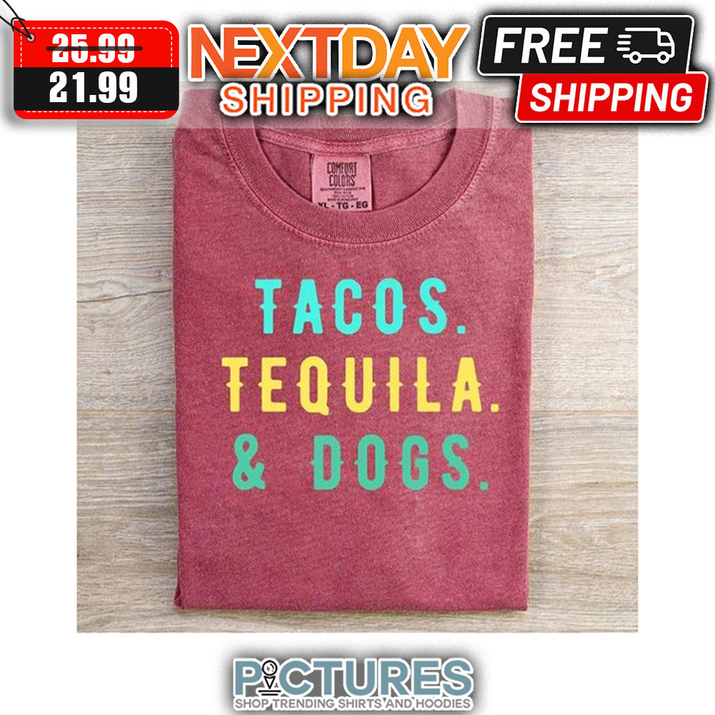 Tacos Tequila And Dogs Vintage shirt