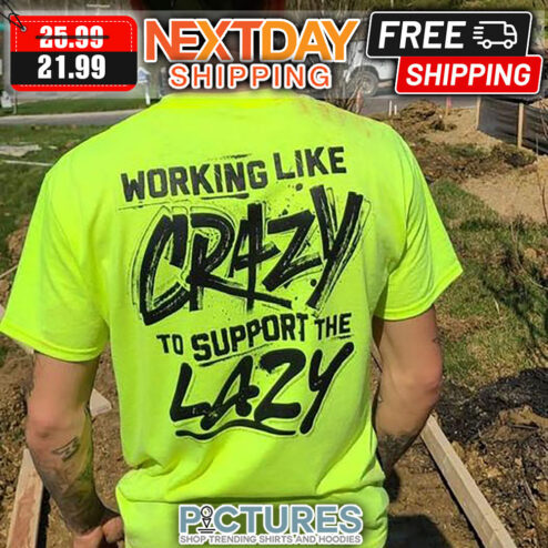 Working Like Crazy To Support The Lazy Vintage shirt