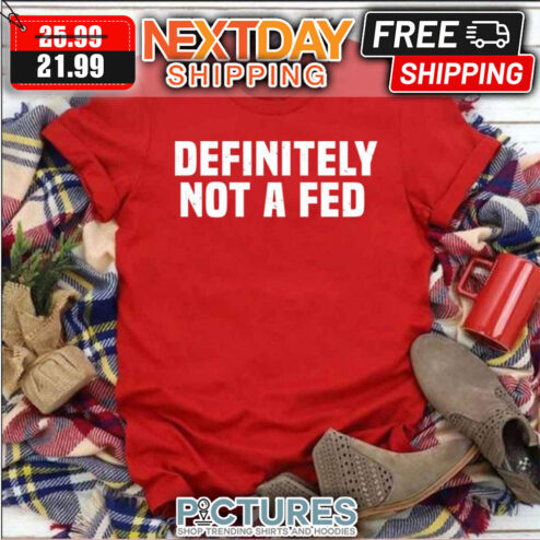 Definitely Not A Fed Undercover Police Easy shirt