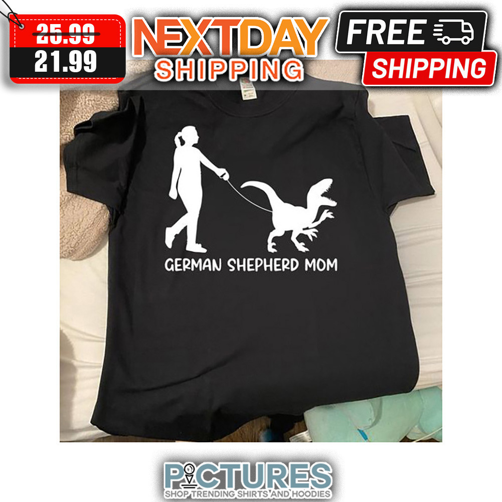 German Shepherd Mom Take Dinosaurus Mother's Day shirt