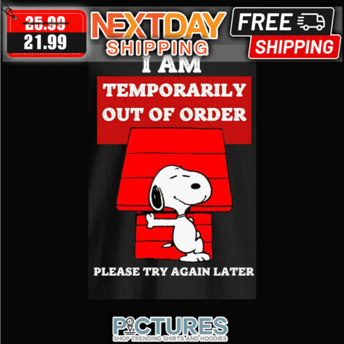 Snoopy I Am Temporarily Out Of Order Please Try Again Later shirt