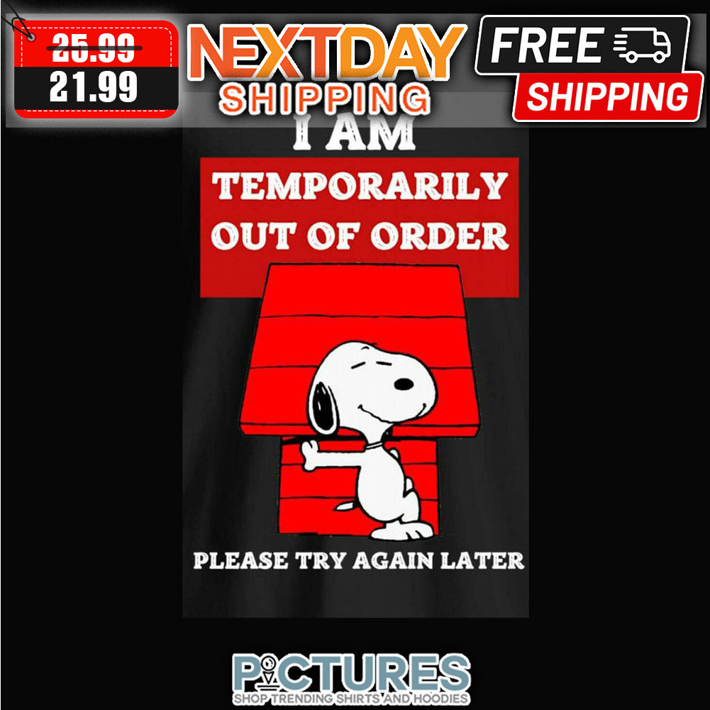 Snoopy I Am Temporarily Out Of Order Please Try Again Later shirt
