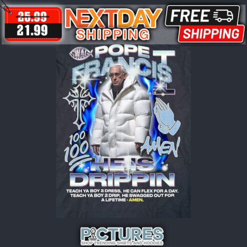 Swag Pope Francis 100 Amen He Is Drippin Teach Ya Boy 2 Dress He Can FleX For A Day shirt