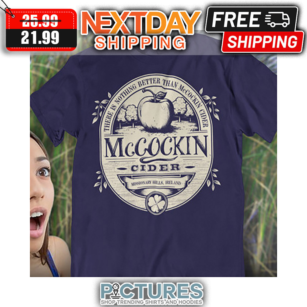 There Is Nothing Better Than McCockin Cider shirt