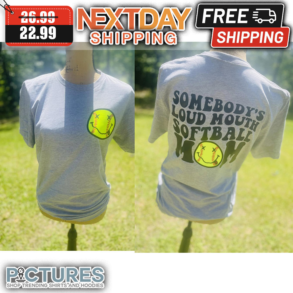 Smiley Somebody's Loud Mouth Softball Mom Mother's Day shirt