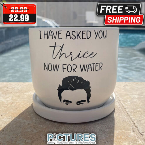 I Have Asked You Thrice Now For Water Plant Pot