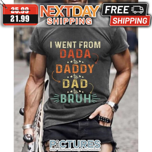 I Went From Dad Daddy Dad Bruh Retro Vintage shirt