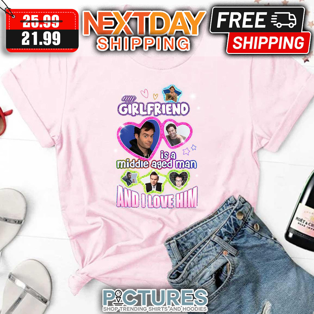 My Girlfriend Is A Middle Aged Man And I Love Him shirt