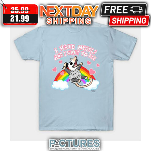 Opossum Rainbow I Hate Myself And I Want To Die shirt