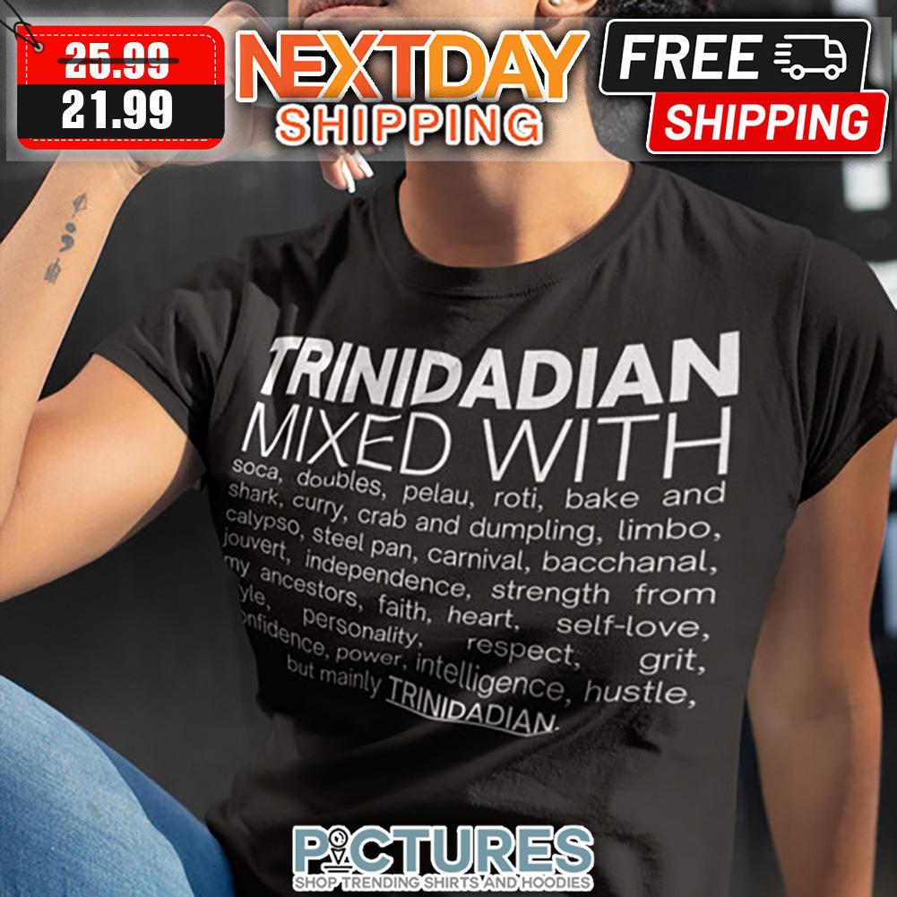 Trinidadian Mixed With But Mainly Trinidadian shirt