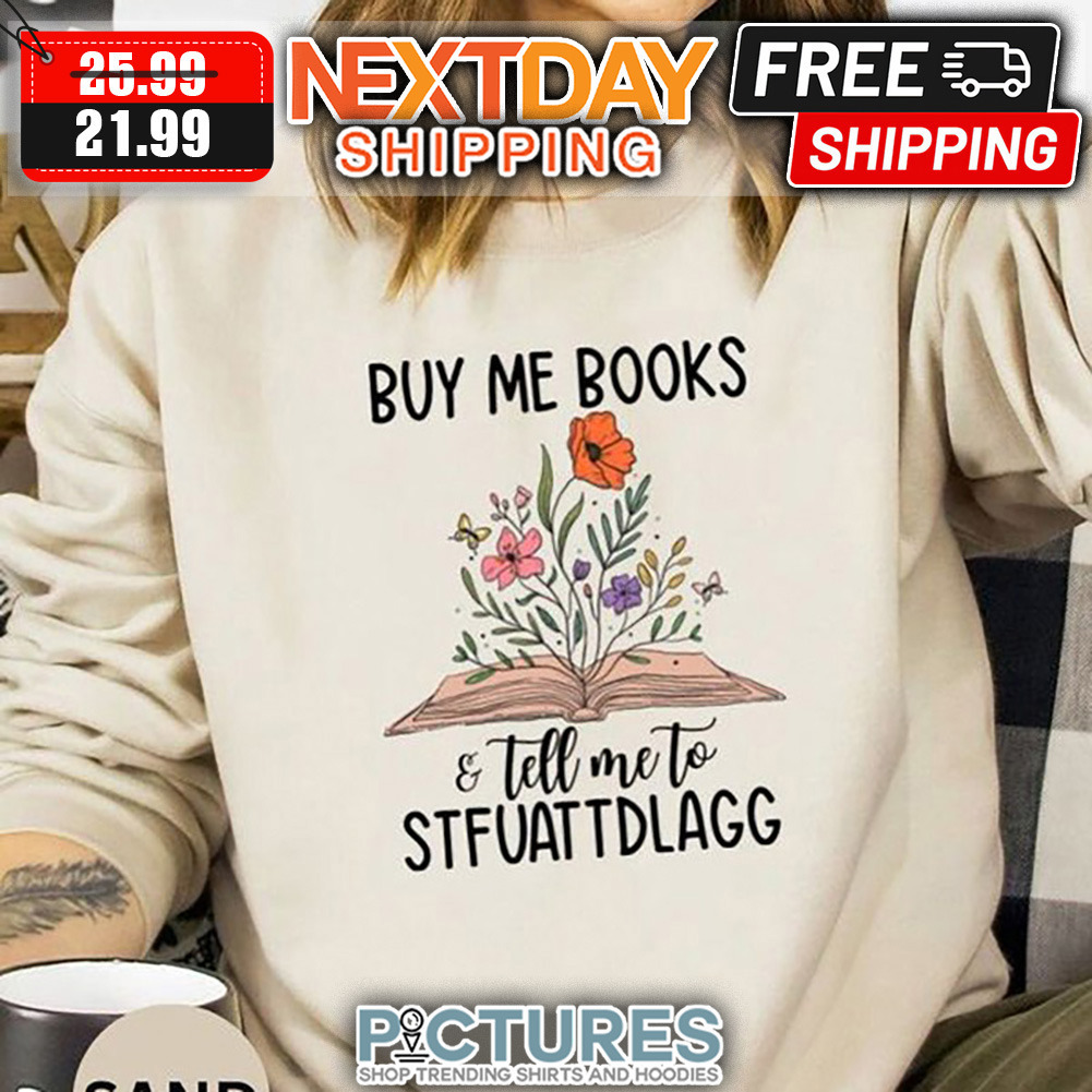 Buy Me Books And Tell Me To Stfuattdlagg shirt