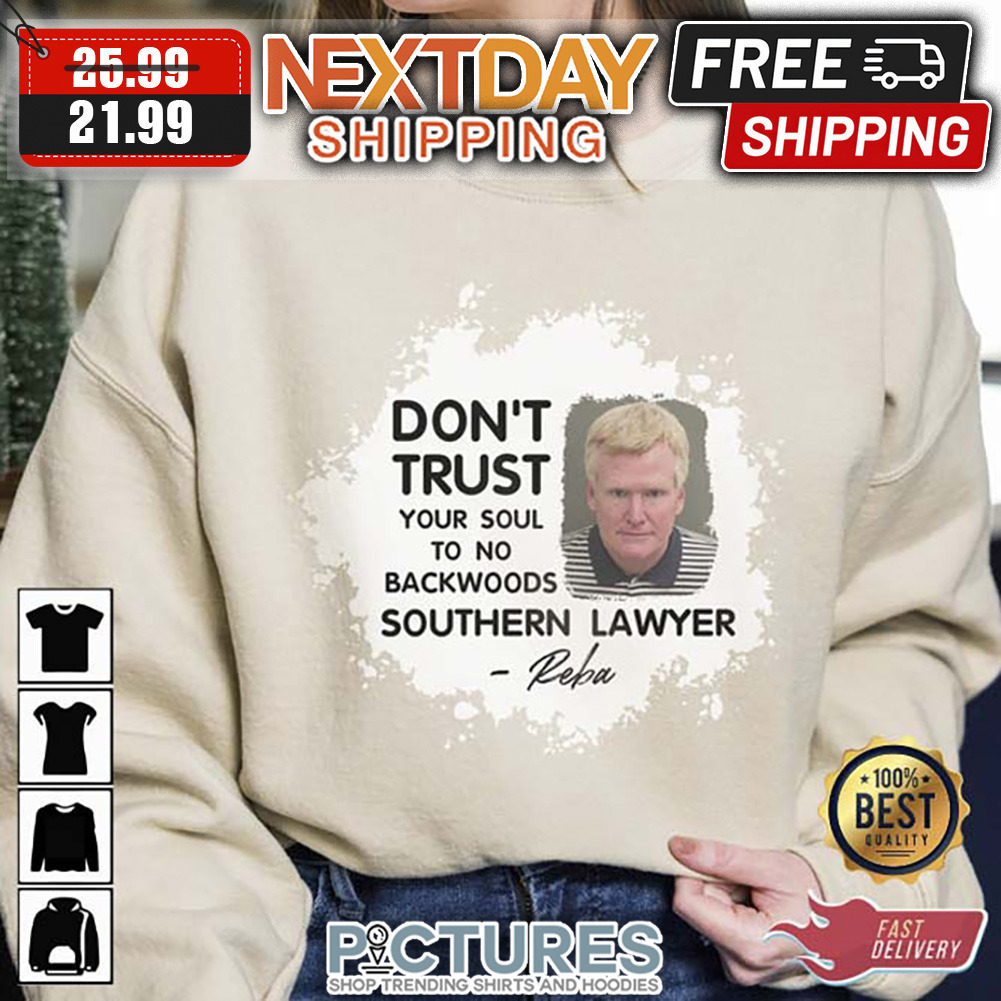 Don’t Trust Your Soul To No Backwoods Southern Lawyer Reba shirt