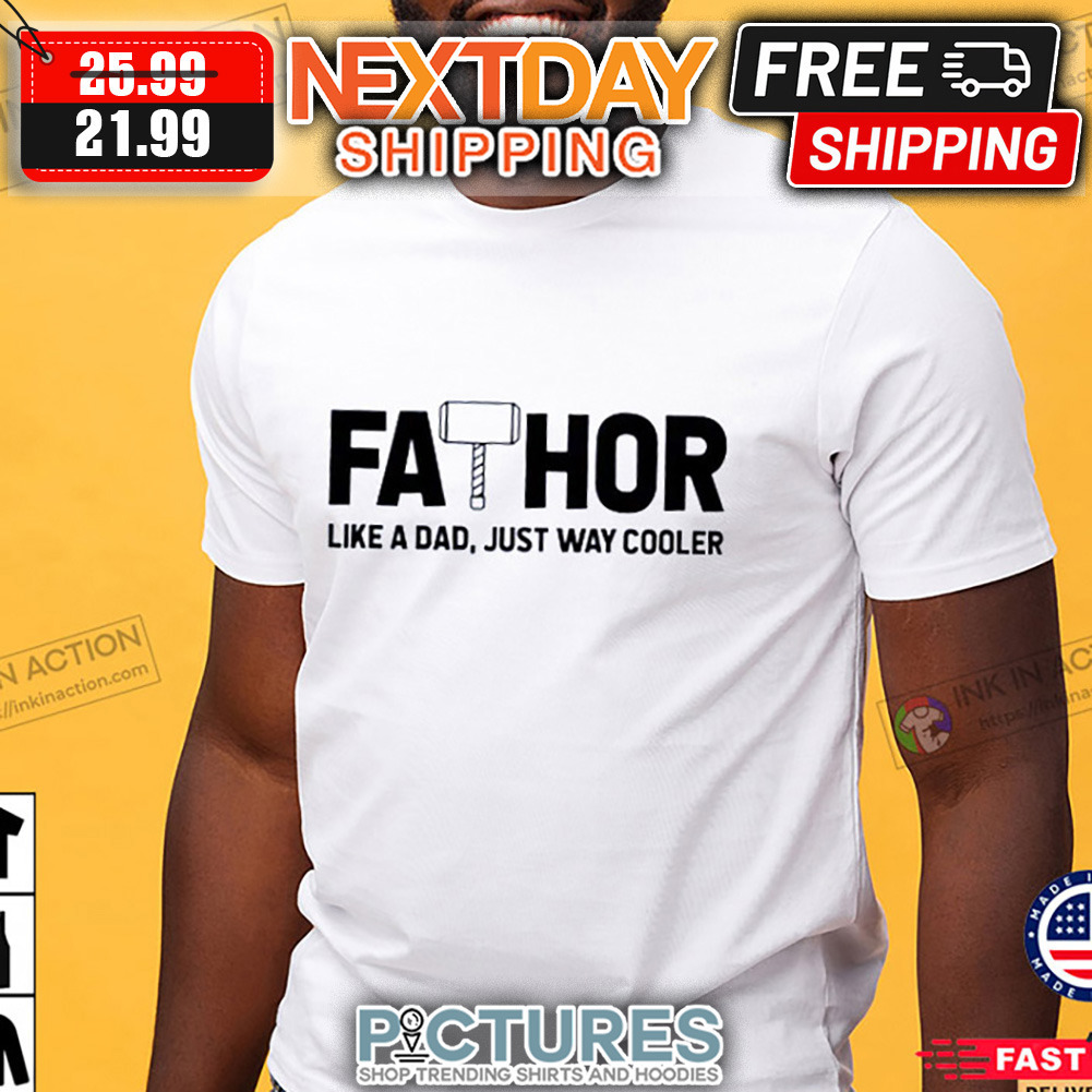 Fathor Like A Dad Just Way Cooler Father's Day shirt