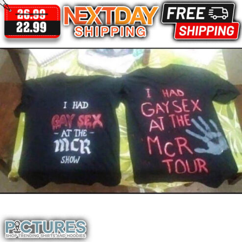I Had Gay Sex At The MCR Show I Had Gay Sex At The MCR Tour shirt