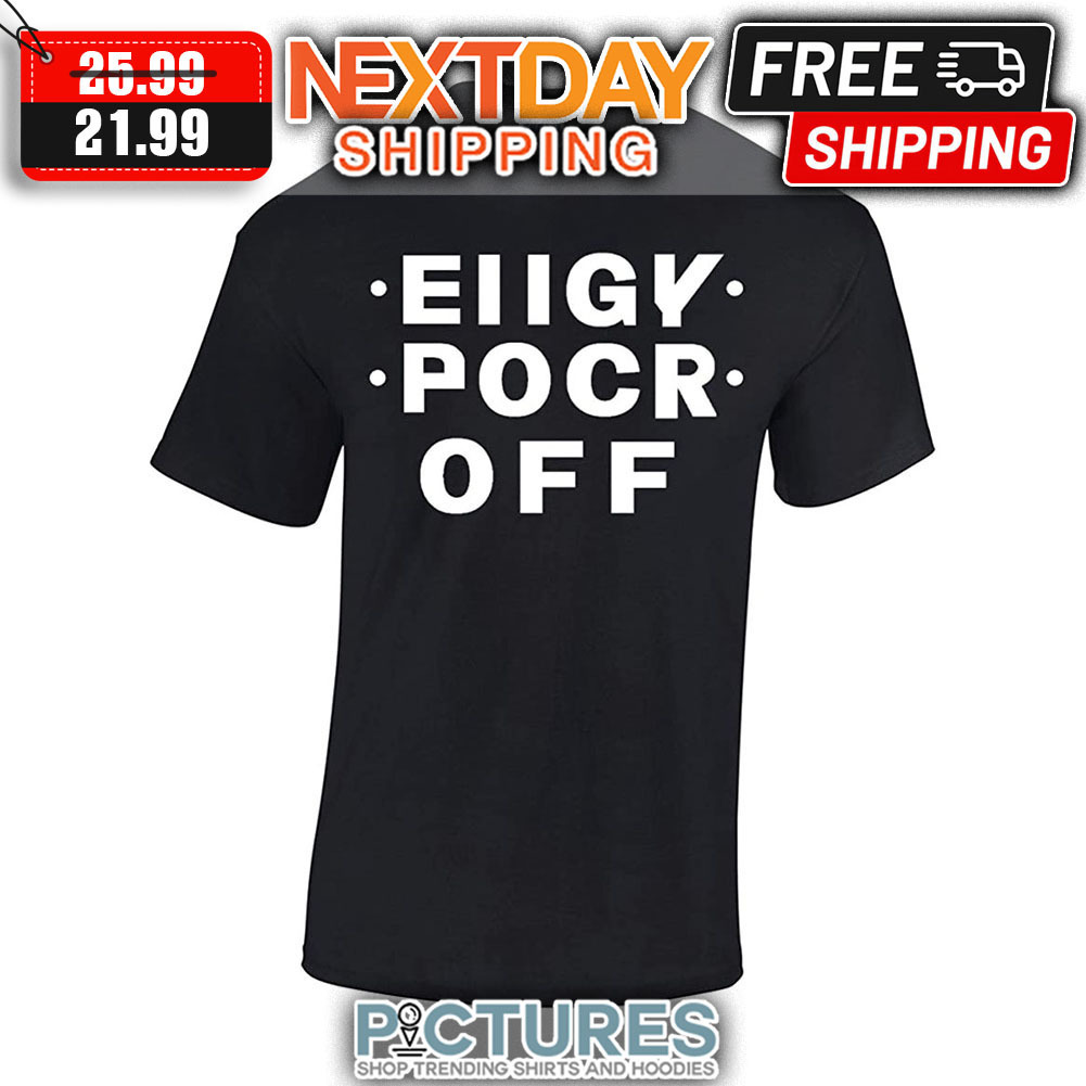 Eiigy Pocr Off shirt