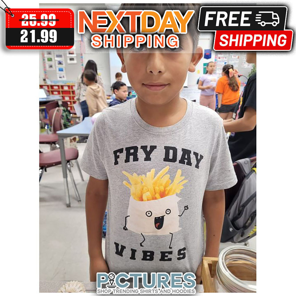 French Fries Fry Day Vibes shirt