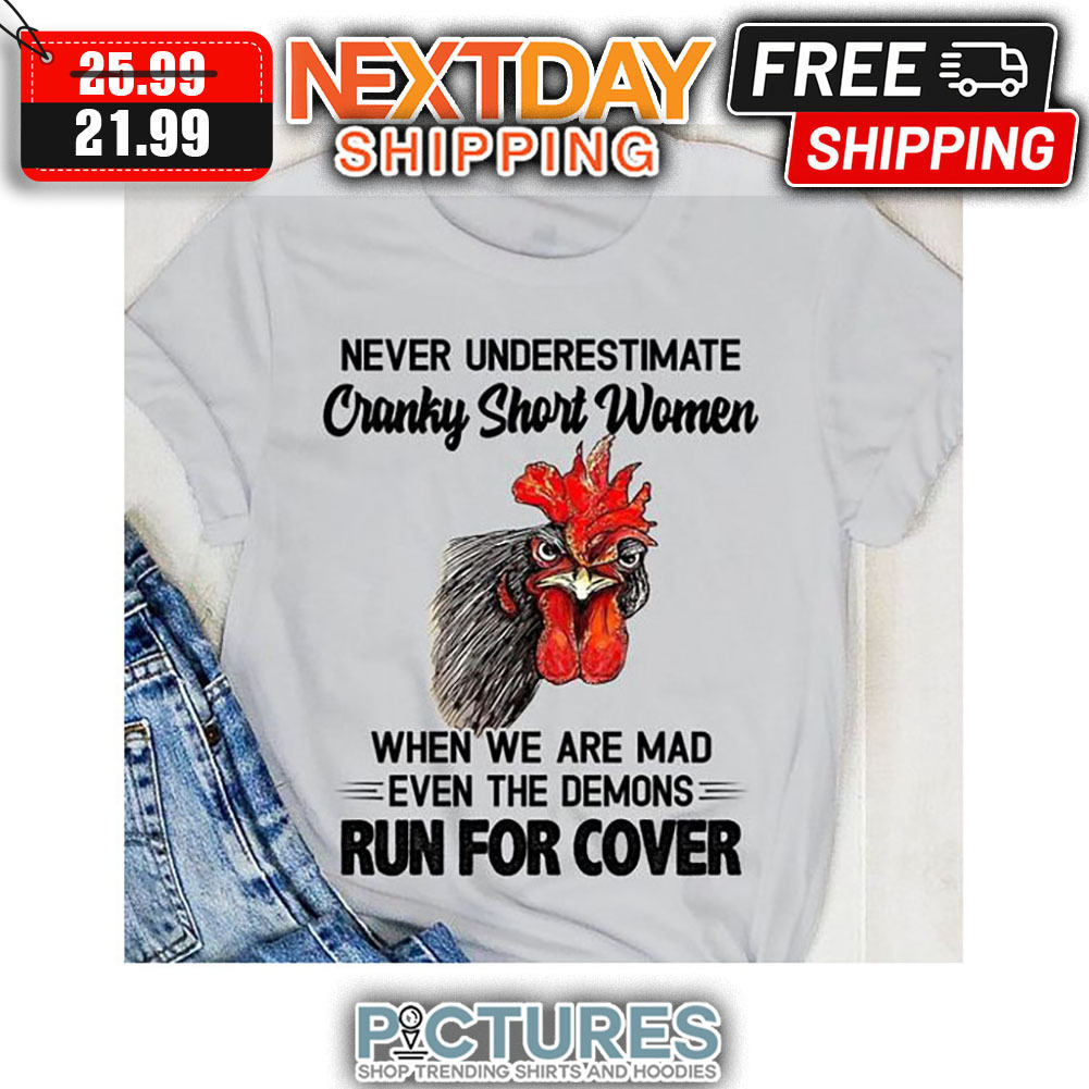 Hei Hei Never Underestimate Cranky Short Women When We Are Mad Even The Demons Run For Cover shirt