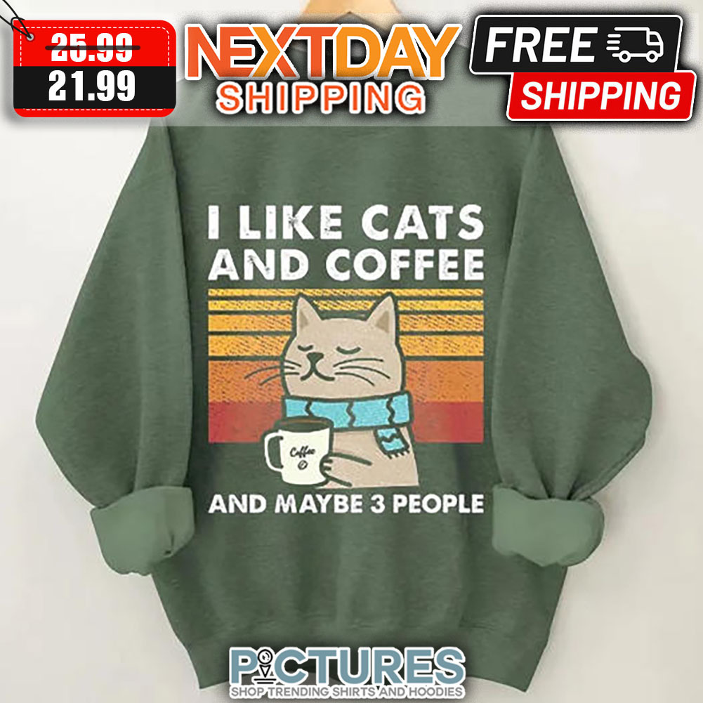 I Like Cats And Coffee And Maybe 3 People shirt