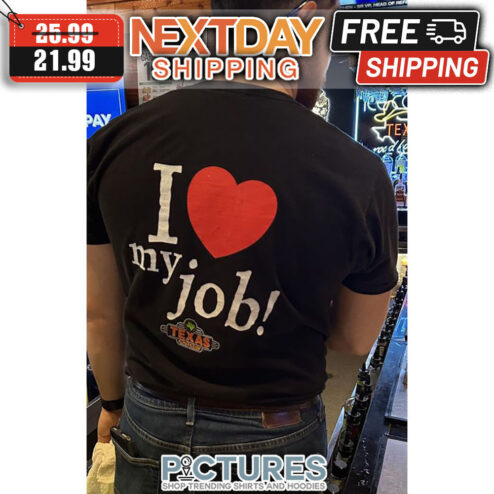 I Love My Job Texas shirt