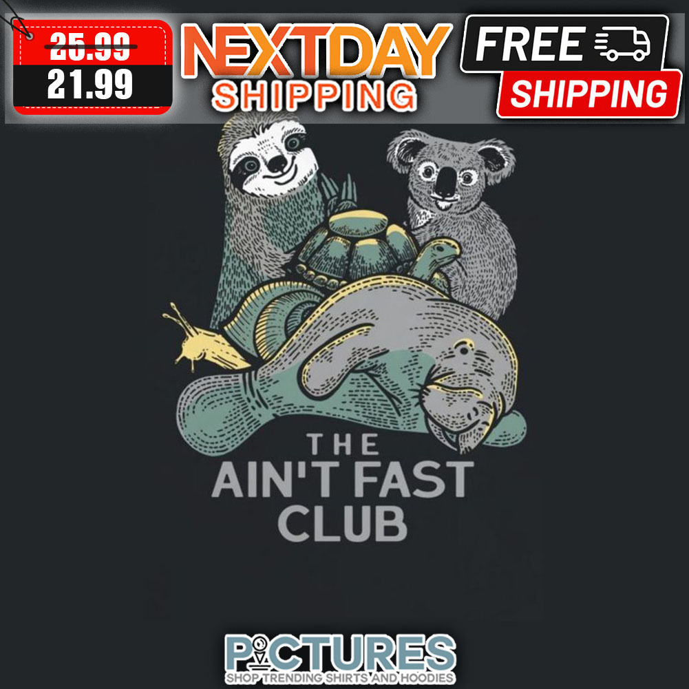 Sloth Koala Turtle The Ain't Fast Club shirt