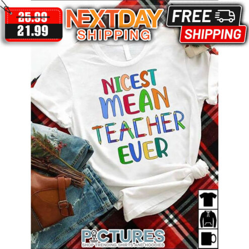Nicest Mean Teacher Ever shirt