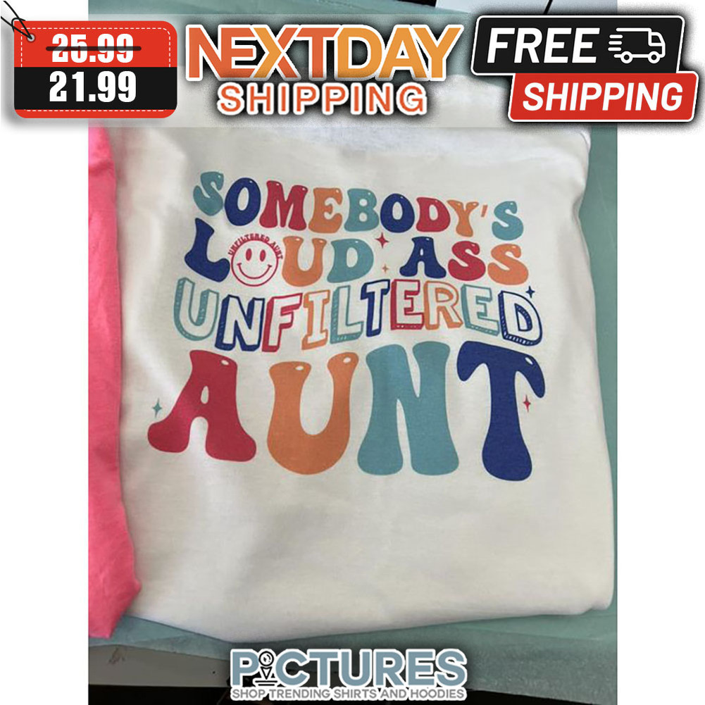 Somebody Loud Ass Unfiltered Aunt Retro Vintage shirt