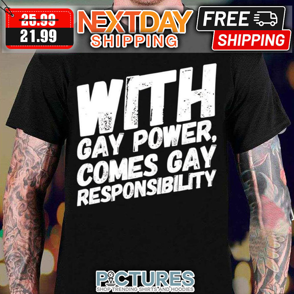 With Gay Power Comes Gay Responsibility LGBTQ Vintage shirt