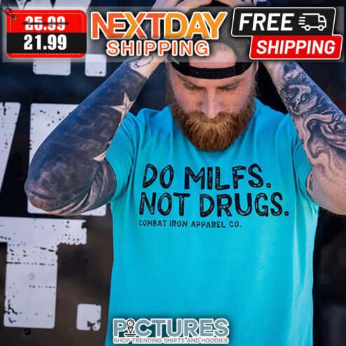 Do Milfs Not Drugs Combat Iron Apparel Co shirt
