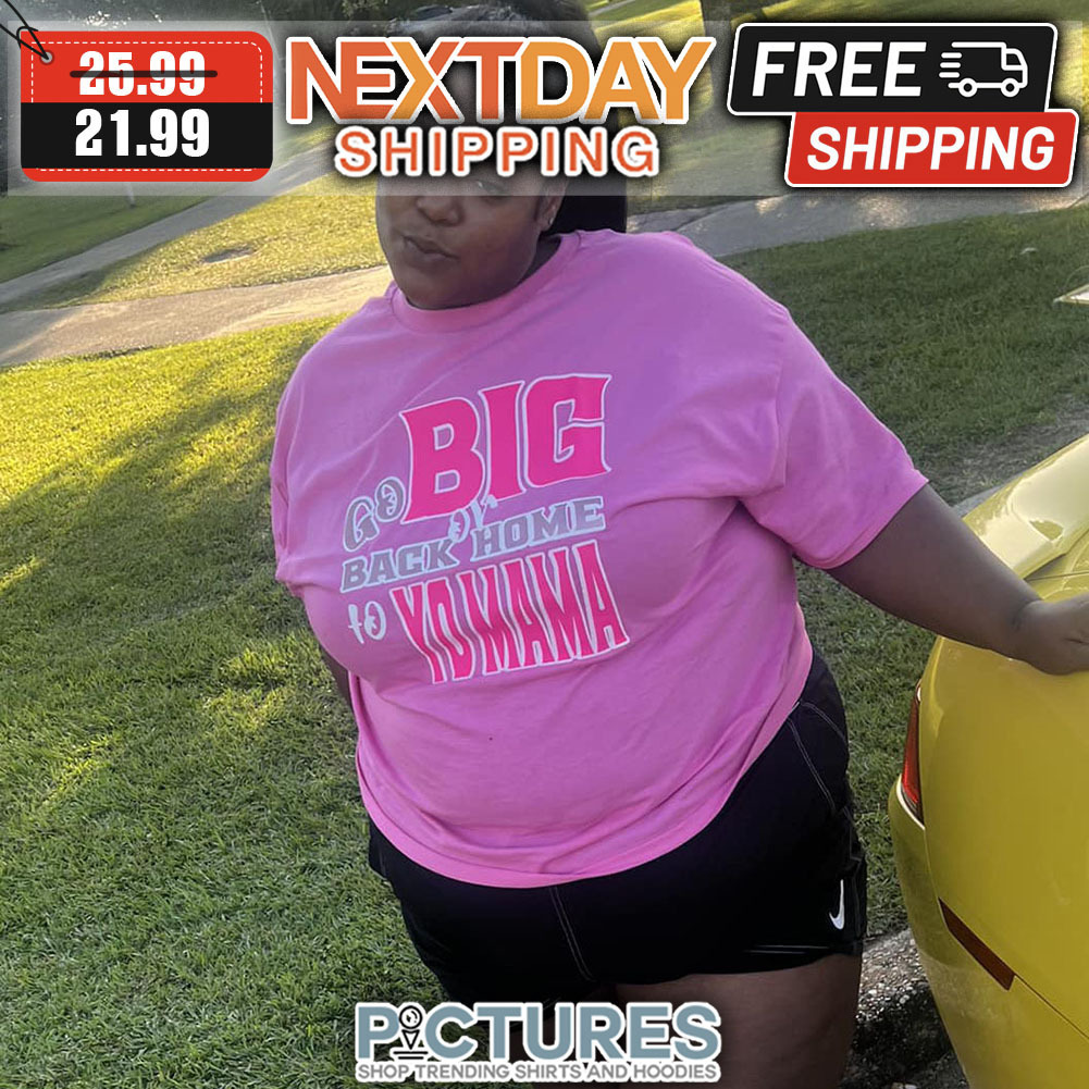 Go Big Back Of Home To To Mama shirt